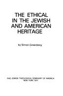 Front cover of The ethical in the Jewish and American heritage by Simon Greenberg