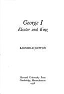 Front cover of George I, elector and king by Ragnhild Marie Hatton