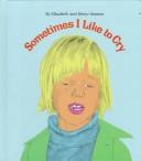 Cover of Sometimes I like to cry by Elizabeth Stanton