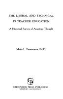Front cover of The liberal and technical in teacher education by Merle L. Borrowman