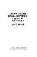 Front cover of Understanding chemical patents by John T. Maynard