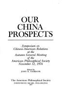 Front cover of Our China prospects by Symposium on Chinese-American Relations Philadelphia 1976.