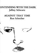 Front cover of Contending with the Dark/Against That Time by Jeffrey Schwartz