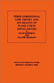 Front cover of Three-dimensional link theory and invariants of plane curve singularities by David Eisenbud
