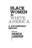Front cover of Black Women in White America by Gerda Lerner