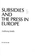 Front cover of Subsidies and the press in Europe by Anthony Smith