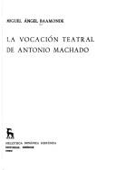Front cover of La vocación teatral de Antonio Machado by Miguel Angel Baamonde
