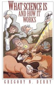Front cover of What Science Is and How It Works by Gregory N. Derry