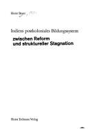 Front cover of Indiens postkoloniales Bildungssystem zwischen Reform und Struktureller Stagnation by Horst Beyer