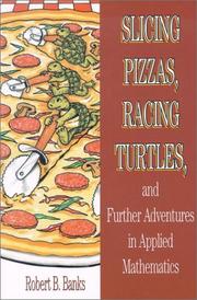 Front cover of Slicing Pizzas, Racing Turtles, and Further Adventures in Applied Mathematics by Robert B. Banks
