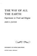 Cover of The way of all the earth by John S. Dunne
