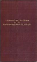 Front cover of The history and mechanism of the Exchange equalisation account by Leonard Waight