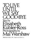 Front cover of To live until we say good-bye by Elisabeth Kübler-Ross