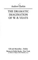 Front cover of The dramatic imagination of W. B. Yeats by Andrew Parkin