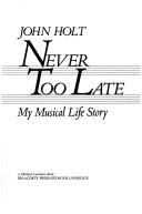 Cover of Never too late by John Caldwell Holt