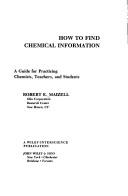 Front cover of How to find chemical information by Robert E. Maizell