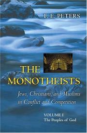 Front cover of The Monotheists: Jews, Christians, and Muslims in Conflict and Competition, Volume I by F. E. Peters