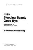Front cover of Kiss Sleeping Beauty Goodbye by Madonna Kolbenschlag