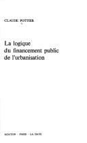 Front cover of La logique du financement public de l'urbanisation by Claude Pottier