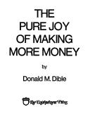 Front cover of The pure joy of making more money by Donald M. Dible