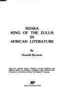 Front cover of Shaka, King of the Zulus, in African literature by Donald Burness