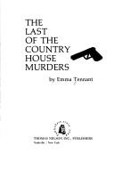 Front cover of The last of the country house murders by Emma Tennant