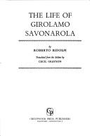 Cover of The life of Girolamo Savonarola by Roberto Ridolfi