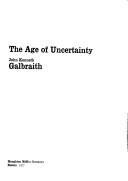Front cover of The age of uncertainty by John Kenneth Galbraith