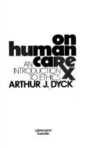 Cover of On human care by Arthur J. Dyck