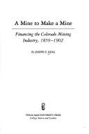 Cover of A mine to make a mine by King, Joseph E.