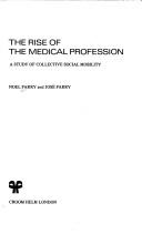 Front cover of The rise of the medical profession by Noel Parry