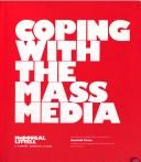 Front cover of Coping with the mass media by Joseph F. Littell