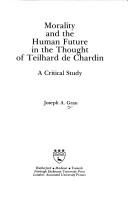 Front cover of Morality and the human future in the thought of Teilhard de Chardin by Joseph A. Grau