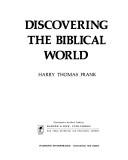Cover of Discovering the Biblical world by Harry Thomas Frank