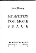 Cover of My petition for more space by John Richard Hersey