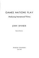 Cover of Games nations play by John W. Spanier