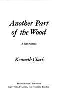 Front cover of Another part of the wood by Kenneth Clark