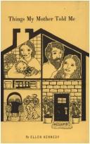 Front cover of Things my mother told me by Ellen Kennedy