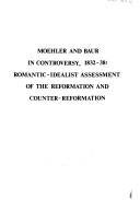 Front cover of Moehler and Baur in controversy, 1832-38: romantic-idealist assessment of the Reformation and Counter-Reformation by Joseph Fitzer