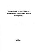 Front cover of Municipal government response to urban riots by Gunnar Wikstrom
