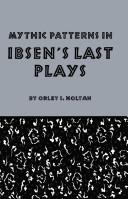 Front cover of Mythic patterns in Ibsen's last plays by Orley I. Holtan