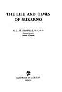 Front cover of The life and times of Sukarno by C. L. M. Penders