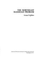 Front cover of The Northeast railroad problem by George Woodman Hilton