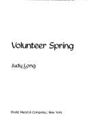 Cover of Volunteer spring by Judy Long