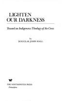 Cover of Lighten our darkness by Douglas John Hall