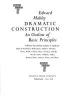 Cover of Dramatic construction; an outline of basic principles by Edward Mabley
