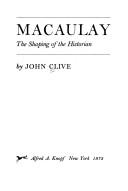 Cover of Macaulay--the shaping of the historian by John Leonard Clive