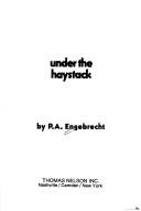 Cover of Under the haystack by P. A. Engebrecht