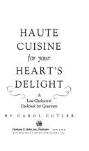Front cover of Haute cuisine for your heart's delight by Carol Cutler