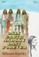 Cover of Only earth and sky last forever by Nathaniel Benchley